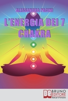 L’Energia dei 7 Chakra: Come Riscoprire l’Energia Fisica Attraverso gli Esercizi di Meditazione 8861741355 Book Cover
