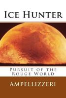 Ice Hunter: Pursuit of the Rouge World 1494812649 Book Cover