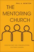 The Mentoring Church: How Pastors and Congregations Cultivate Leaders 0825444640 Book Cover