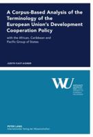 A Corpus-Based Analysis of the Terminology of the European Union's Development Cooperation Policy: With the African, Caribbean and Pacific Group of St 3631599838 Book Cover
