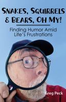 Snakes, Squirrels & Bears, Oh My!: Finding Humor Amid Life's Frustrations 1949085732 Book Cover