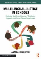 Multilingual Justice in Schools: Centering Multilingual Learners’ Academic, Linguistic, and Socio-Cultural Experiences (Equity and Social Justice in Education Series) 1041081677 Book Cover