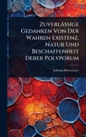 Zuverlässige Gedanken Von Der Wahren Existenz, Natur Und Beschaffenheit Derer Polyporum 1024938654 Book Cover