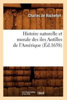Histoire Naturelle Et Morale Des Iles Antilles De L'Amerique (1658) 201255542X Book Cover