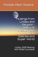 Musings from Lindau and Beyond - Relics of Creation, the Human Species and Super World: Lindau 2008 Meeting with Nobel Laureates 1790331218 Book Cover