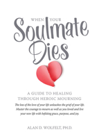 When Your Soulmate Dies: A Guide to Healing Through Heroic Mourning 1617222429 Book Cover