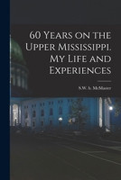 60 Years on the Upper Mississippi. My Life and Experiences 1016613865 Book Cover