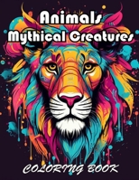 Animals Mythical Creatures Coloring Book: 100+ Fun And Easy Coloring Pages B0CWHD872W Book Cover