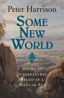 Some New World: Myths of Supernatural Belief in a Secular Age 1009477242 Book Cover