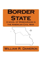 Border State: A novel of Missourians in the American Civil War. 1511539003 Book Cover