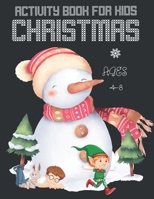 Christmas Activity Book For Kids Ages 4-8: A Perfect Holiday Activities Book for Boys and Girls Ages 6, 7, 8, 9, and 10 Years Old 1673291457 Book Cover