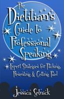 A Dietitian's Guide to Professional Speaking: Expert Advice for Pitching, Presenting & Getting Paid 0980033454 Book Cover