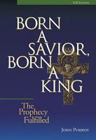 Born a Savior, Born a King: The Prophecy Fulfilled 0893280801 Book Cover