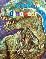 Dinosaur:Coloring Book for Kids ages 4-8-12: Cool Gift And Funny Activity Coloring Book for Boys & Girls B084WH2WDY Book Cover