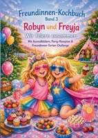 Freundinnen-Kochbuch Band 3: Robyn und Freyja - Wir feiern zusammen (German Edition) 3696359823 Book Cover