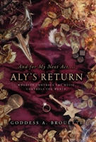 And for My Next Act...: Aly's Return 1737414791 Book Cover