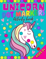 Unicorn Dot Markers Activity Book: My First Big Activity Books of Unicorns | Various Skill Levels | for All Kids, Toddlers and Preschoolers B092KDZKGY Book Cover