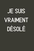 Carnet De Notes: Je Suis Vraiment D�sol� 1081069813 Book Cover