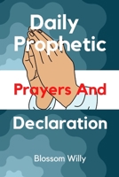 Daily Prophetic prayers and Declarations B0BR59HKBS Book Cover