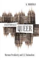 Exceptionally Queer: Mormon Peculiarity and U.S. Nationalism 151791129X Book Cover