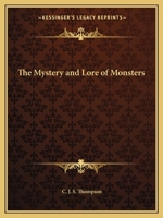 The Mystery and Lore of Monsters - With Accounts Of Some Giants, Dwarfs And Prodigies 1566195039 Book Cover