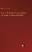 Essai sur l'histoire de l'éloquence judiciaire en France avant le dix-septième siècle 3385044596 Book Cover