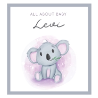 All About Baby Levi: MODERN BABY BOOK - The Perfect Personalized Keepsake Journal for Baby's First Year - Great Baby Shower Gift [Soft Baby Koala] 170050987X Book Cover