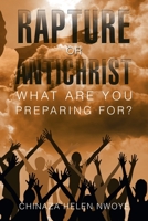 Rapture or Antichrist What Are You Preparing For? 1984562509 Book Cover