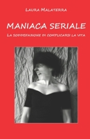 MANIACA SERIALE: LA SODDISFAZIONE DI COMPLICARSI LA VITA B0CG7RHH9W Book Cover