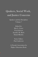 Quakers, Social Work, and Justice Concerns : Quakers and the Disciplines: Volume 7 1733615253 Book Cover