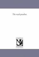 The Royal Preacher 1425541925 Book Cover