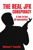 The Real JFK Conspiracy: A Tale To End All Speculation B0GYV5JGLX Book Cover