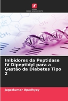 Inibidores da Peptidase IV Dipeptidyl para a Gestão da Diabetes Tipo 2 6205260530 Book Cover