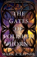 The Gates of Polished Horn: A Collection of Stories 1999431170 Book Cover