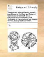 A Letter to the Right Reverend Richard, Lord Bishop of Litchfield and Coventry. Occasioned by So Much of His Lordship's Second Volume of the Vindication of the Miracles of Our Blessed Saviour, as Rega 1174724943 Book Cover