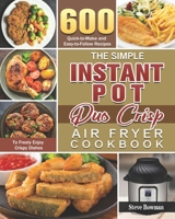 The Simple Instant Pot Duo Crisp Air Fryer Cookbook: 600 Quick-to-Make and Easy-to-Follow Recipes to Freely Enjoy Crispy Dishes B08NVXHF9L Book Cover