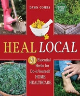 Heal Local: 20 Essential Herbs for Do-it-Yourself Home Healthcare 0865717966 Book Cover