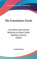 The Foundation Deeds: And Other Documents Relating to Dame Sarah Hewley's Charity 1167037634 Book Cover