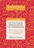 On the Ethical Imperatives of the Interregnum: Essays in Loving Strife from Soren Kierkegaard to Cornel West 3319478702 Book Cover