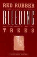 Red Rubber, Bleeding Trees: Violence, Slavery, and Empire in Northwest Amazonia, 1850-1933 0826319874 Book Cover