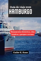 HAMBURGO Guía de viaje 2025: Monumentos históricos, islas icónicas y parques serenos (Spanish Edition) B0F5HS3J8S Book Cover