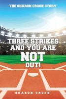 Three Strikes and You're Not Out: The Sharon Crook Story 1720701962 Book Cover