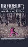Nine Horrible Days the Story of the Kidnap of Archbishop Kattey 1543754570 Book Cover