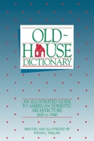 Old-House Dictionary: An Illustrated Guide to American Domestic Architecture (1600-1940) (1600-1940) 0891331719 Book Cover