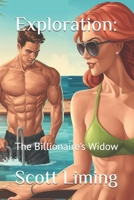 Exploration: The Billionaire's Widow B0F1TTRBJB Book Cover