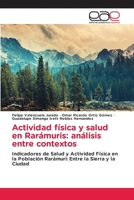 Actividad física y salud en Rarámuris: análisis entre contextos (Spanish Edition) 6209818935 Book Cover