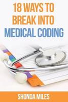 18 Ways to Break Into Medical Coding: How to Get a Job as a Medical Coder 1533084157 Book Cover