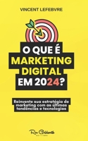 O que é o marketing digital em 2024?: Descubra os desafios, os problemas e as soluções neste guia indispensável (Portuguese Edition) B0CT3V31CQ Book Cover