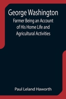 George Washington: Farmer: Being an Account of His Home Life and Agricultural Activities 9355752369 Book Cover