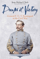 Dreams of Victory: General P. G. T. Beauregard in the Civil War 1611215218 Book Cover